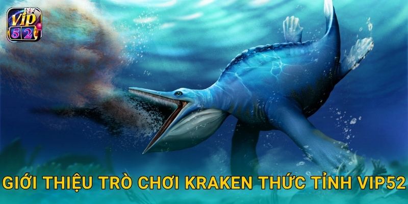 Giới thiệu trò chơi Kraken Thức Tỉnh Vip52