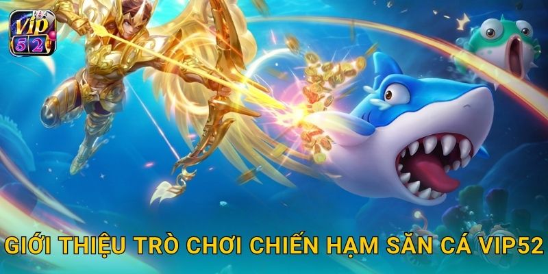 Chiến Hạm Săn Cá – Trận đại chiến hải quân tại Vip52 2 Giới thiệu trò chơi Chiến Hạm Săn Cá Vip52