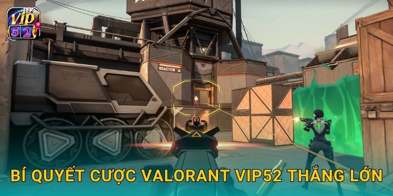 VALORANT – Chiến trường bắn súng đậm chiến thuật tại Vip52 3 Bí quyết cược VALORANT Vip52 thắng lớn
