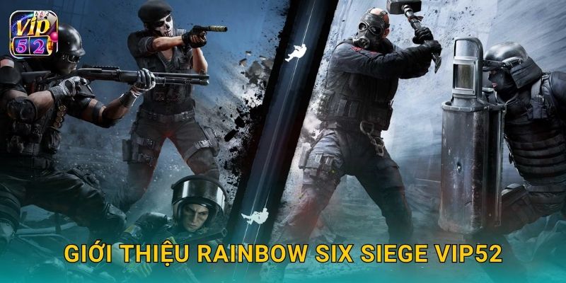 Rainbow Six Siege – Thử thách chiến thuật phòng thủ tại Vip52 2 Giới thiệu Rainbow Six Siege Vip52