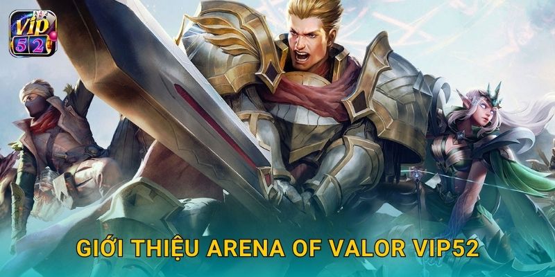 Arena of Valor – Trận MOBA kịch tính tại Vip52 2 Giới thiệu Arena of Valor Vip52