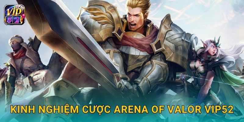 Arena of Valor – Trận MOBA kịch tính tại Vip52 3 Kinh nghiệm cược Arena of Valor Vip52