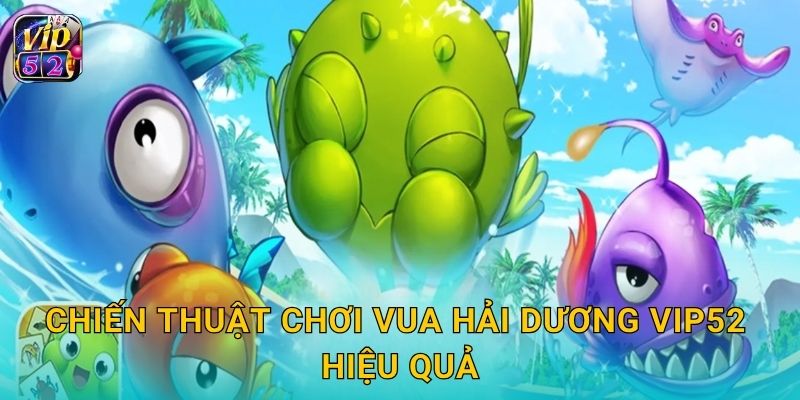 Vua Hải Dương: Thống trị đại dương – Thử thách đỉnh cao tại Vip52 3 Chiến thuật chơi Vua Hải Dương Vip52 hiệu quả