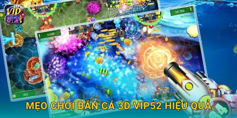 Bắn Cá 3D – Trải nghiệm không gian thực tế tại Vip52 3 Mẹo chơi Bắn Cá 3D Vip52 hiệu quả