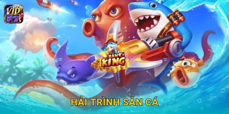 Hải Trình Săn Cá – Phiêu lưu đại dương kỳ thú tại Vip52