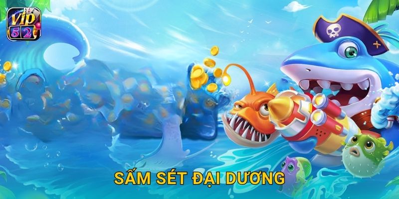 Sấm Sét Đại Dương – Đấu trường bắn cá sôi động tại Vip52