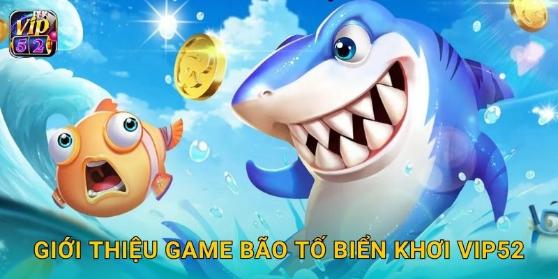 Giới thiệu game Bão Tố Biển Khơi Vip52