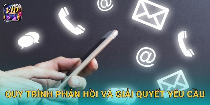 Liên hệ hỗ trợ nhanh – Kết nối dễ dàng tại Vip52 2 Quy trình phản hồi và giải quyết yêu cầu